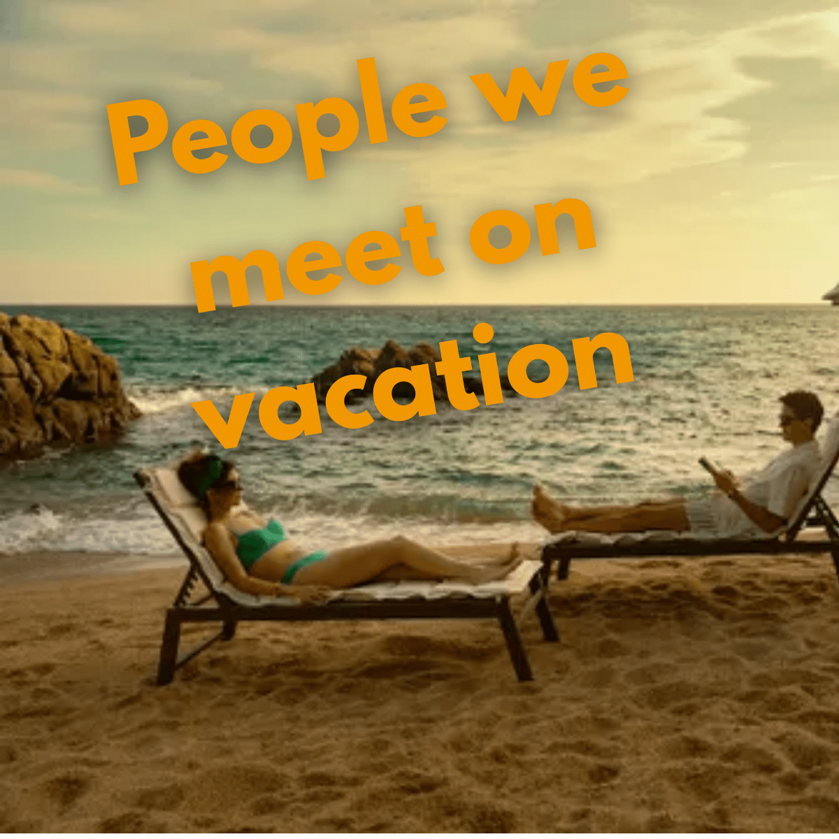 People we meet on&nbsp;vacation